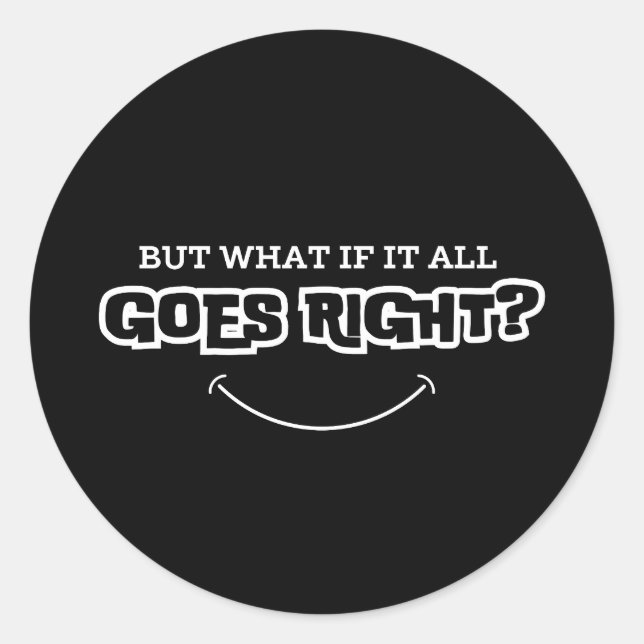 Pegatina Redonda But What If It All Goes Right | Inspirational (Anverso)