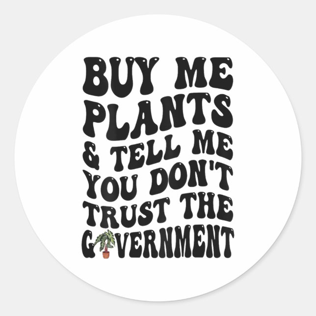 Pegatina Redonda Buy Me Plants And Tell Me You Don't Trust (on Back (Anverso)