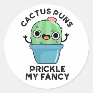 Pegatina Redonda Cactus Puns Prickle My Fancy Funny Plants Pun