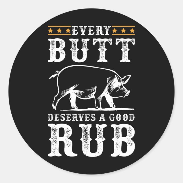 Pegatina Redonda Cada Butt Merece Un Buen Fiesta Para Fumar Bbq (Anverso)