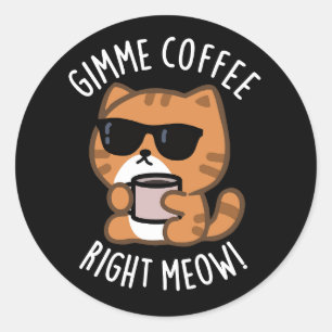 Pegatina Redonda Café Gimme Derecha Meow Funny Cat Pun Dark BG