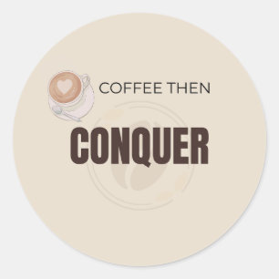 Pegatina Redonda Café Luego Conquistar Cita Motivacional Para Amant