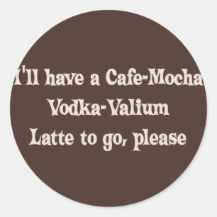 Pegatina Redonda Cafe-Mocha Vodka-Valium Latte