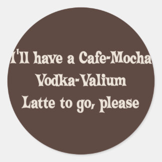 Pegatina Redonda Cafe-Mocha Vodka-Valium Latte