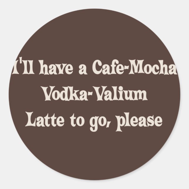 Pegatina Redonda Cafe-Mocha Vodka-Valium Latte (Anverso)