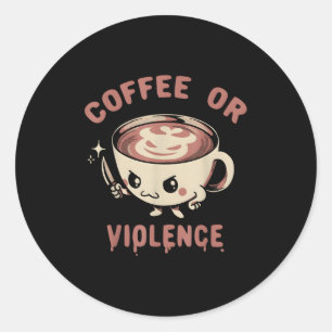 Pegatina Redonda Café O Violencia Funny Caffeine Addict Meme Quot