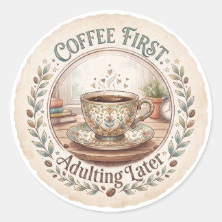 Pegatina Redonda Café Primero | Adulting Más Tarde Divertido