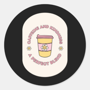 Pegatina Redonda Cafeína Y Amabilidad Una Mezcla Perfecta Tomen Out
