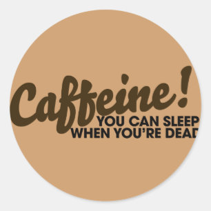 Pegatina Redonda Caffeine Puedes dormir cuando estés muerto
