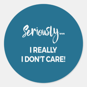 Pegatina Redonda Camiseta Seriously I Dont Care Hombres Camiseta An