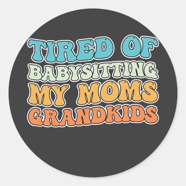 Pegatina Redonda Cansado de la niñería, mis nietos de las mamás Gro (Anverso)