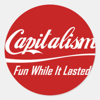 Pegatina Redonda Capitalismo - Diversión mientras duró