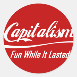 Pegatina Redonda Capitalismo - diversión mientras que duró