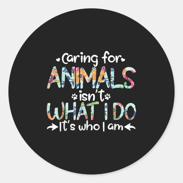 Pegatina Redonda Caring For Animals Isn't What I Do It's Who I Am  (Anverso)