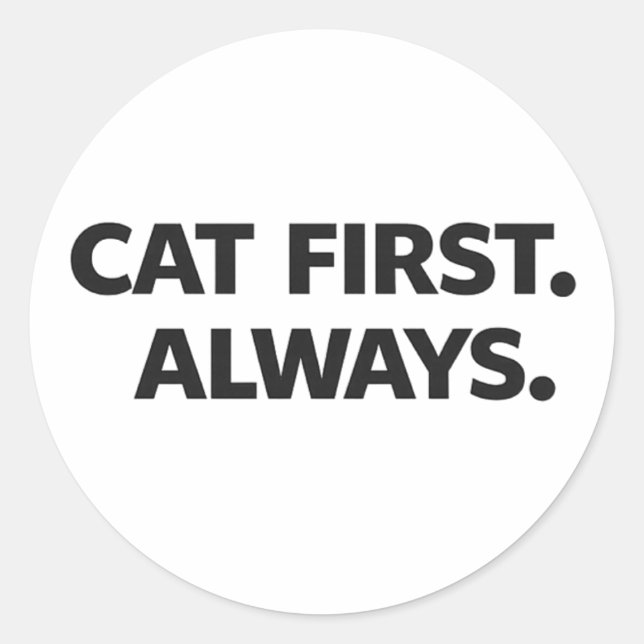 Pegatina Redonda Cat First Always Sticker – Simple Funny Cat Lover  (Anverso)
