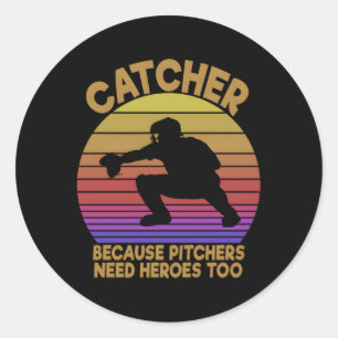 Pegatina Redonda Catcher porque los lanzadores necesitan héroes par