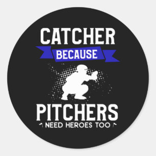 Pegatina Redonda Catcher porque los lanzadores necesitan héroes par