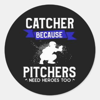 Pegatina Redonda Catcher porque los lanzadores necesitan héroes par