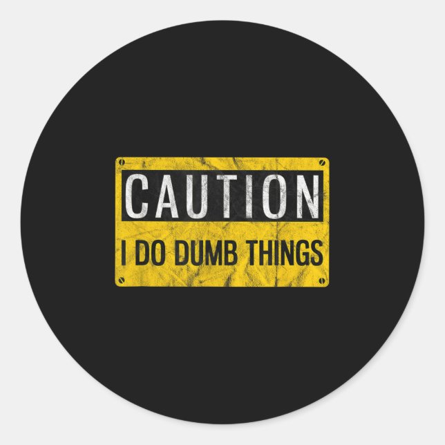Pegatina Redonda Caution I Do Dumb Things Funny Gag Warning Sign Gi (Anverso)