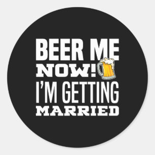 Pegatina Redonda Cerveza para mí ahora me estoy casando Funny Novio