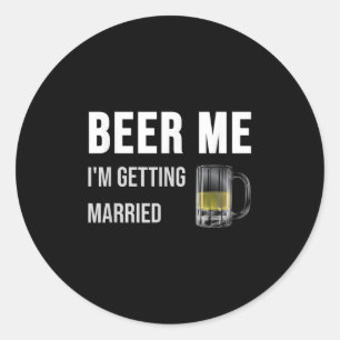 Pegatina Redonda Cerveza para mí Me voy a casar Funny Novio Soltero
