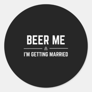 Pegatina Redonda Cerveza para mí Me voy a casar Hombre divertido No