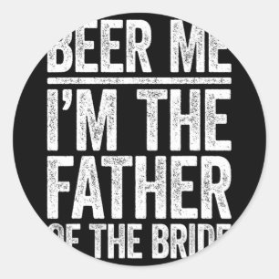 Pegatina Redonda Cerveza para mí, soy el padre de la novia - Camise