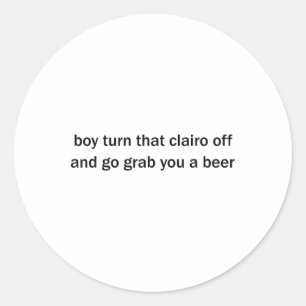 Pegatina Redonda Chico Apaga A Ese Clairo Y Te Agarra Una Cerveza