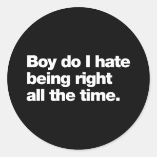Pegatina Redonda Chico, odio tener razón todo el tiempo
