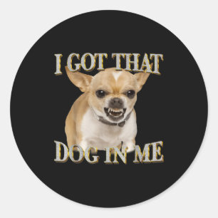 Pegatina Redonda Chihuahua meme divertido tengo ese perro en amante