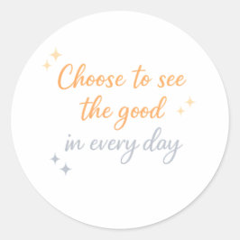 Pegatina Redonda Choose the Good – Positive Quote Design