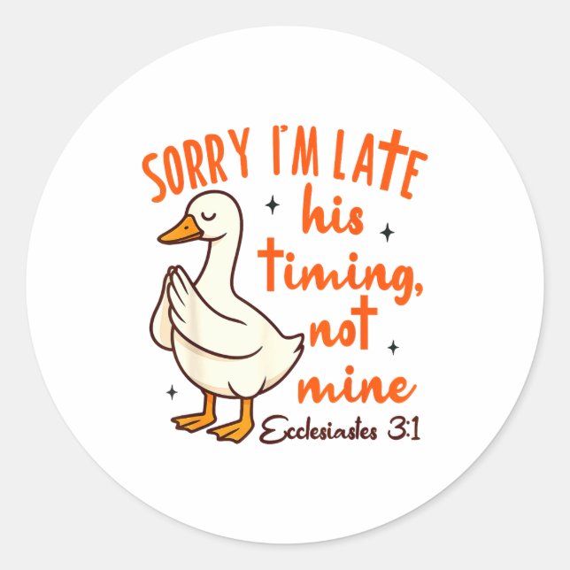 Pegatina Redonda Christian Goose Bible Verse I'm Late His Timing No (Anverso)