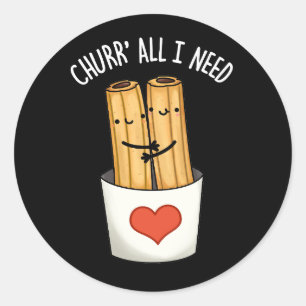 Pegatina Redonda Churr Todo Lo Que Necesito Churros Funny Pun Dark