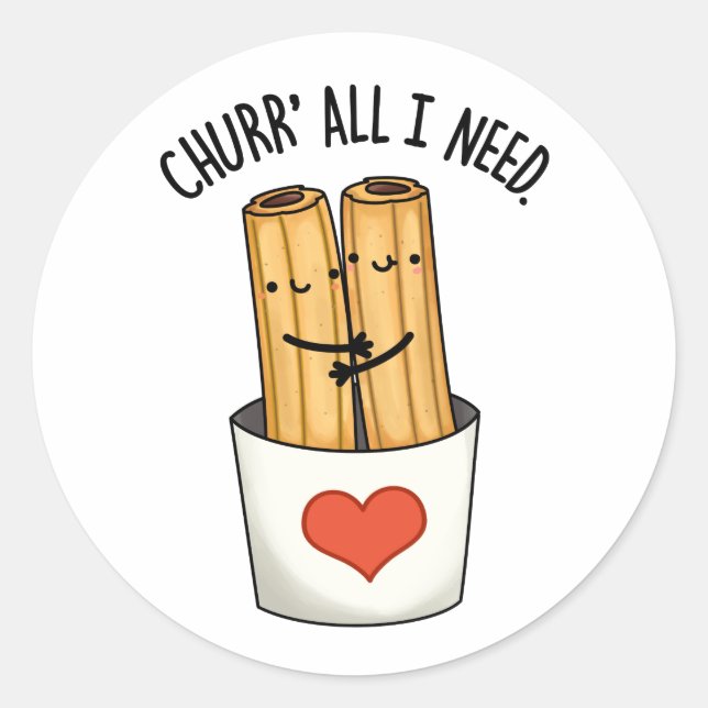 Pegatina Redonda Churr Todo Lo Que Necesito Churros Pun Gracioso (Anverso)