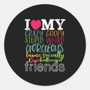 Pegatina Redonda Cita de amistad me encantan mis locos y estúpidos