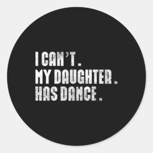 Pegatina Redonda Cita de baile de papá, no puedo mi hija bailar dan