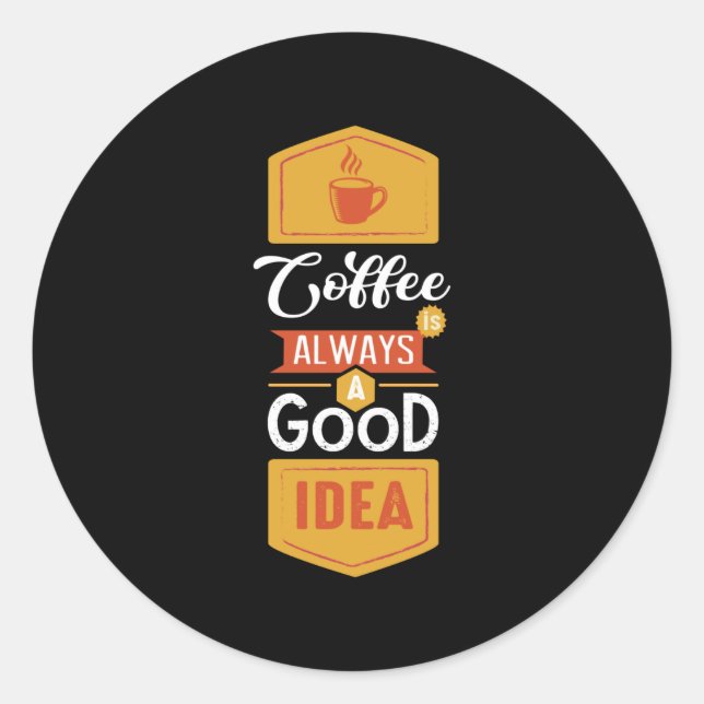 Pegatina Redonda Coffee Always a Good Idea (Anverso)