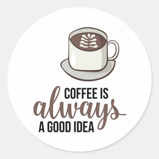 Pegatina Redonda Coffee Always Good Idea (Anverso)