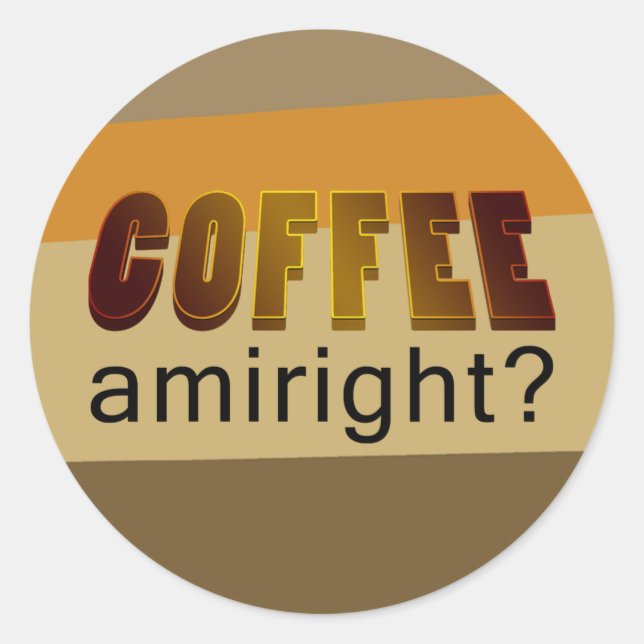 Pegatina Redonda ¿Coffee Amiright? (Anverso)