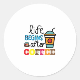 Pegatina Redonda Coffee Art Life Begins After Cofee