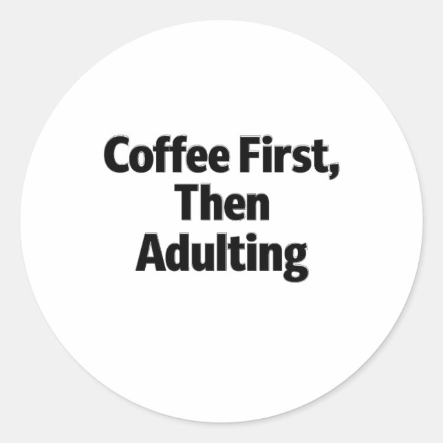 Pegatina Redonda Coffee First, Then Adulting Funny Sticker (Anverso)