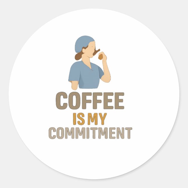 Pegatina Redonda Coffee Is My Commitment – Funny Nurse Coffee Round (Anverso)