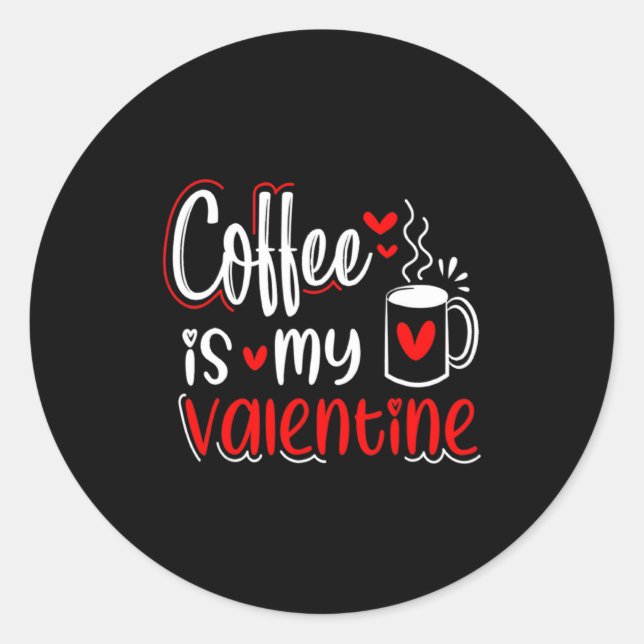 Pegatina Redonda Coffee Is My Valentine Coffee Lover Valentines Day (Anverso)