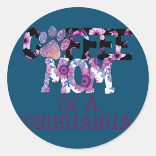 Pegatina Redonda Coffee Mom Of A Chihuahua Dog Owner Lover Quote