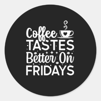 Pegatina Redonda Coffee tastes better on fridays