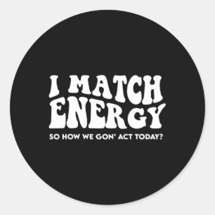 Pegatina Redonda Coincido Con La Energía Para No Actuar Hoy
