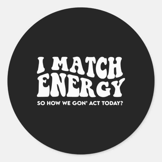 Pegatina Redonda Coincido Con La Energía Para No Actuar Hoy (Anverso)