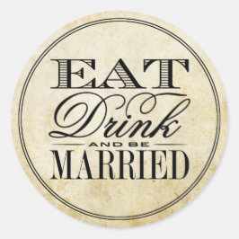 Pegatina Redonda Comer, beber y estar casados con una boda de cosec