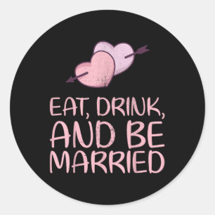 Pegatina Redonda Comer Bebida Y Ser Casado Diseño Matrimonial Para