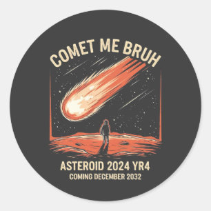 Pegatina Redonda Comet Me Bruh Funny ASTEROID 2024 YR4